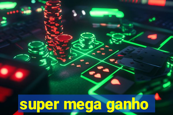 super mega ganho